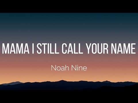 Noah Nine - Mama I still call your name (Lyrics)