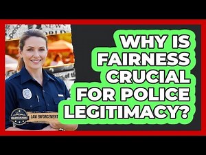 Why Is Fairness Crucial for Police Legitimacy?