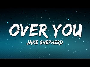 Jake Shepherd - Over You (Lyrics)