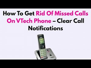 How To Get Rid Of Missed Calls On VTech Phone – Clear Call Notifications