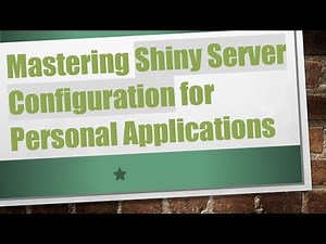 Mastering Shiny Server Configuration for Personal Applications