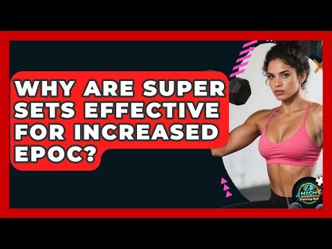Why Are Super Sets Effective For Increased EPOC? - High Energy Training Hub