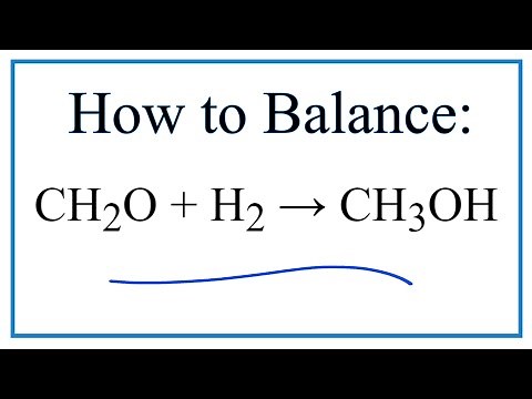 How to Balance CH2O + H2 = CH3OH (Formaldehyde + Hydrogen Gas)