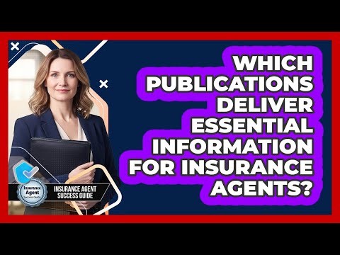 Which Publications Deliver Essential Information For Insurance Agents?
