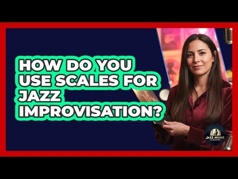 How Do You Use Scales For Jazz Improvisation?