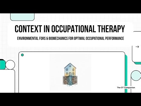 Context in OT: Environmental FORs & Biomechanics for Optimal Occupational Performance