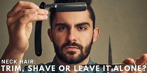 Neck Hair: Trim, Shave, Or Leave It Alone?