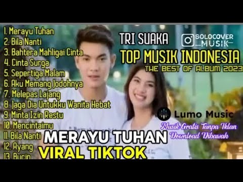 TRI SUAKA TOP MUSIK INDONESIA FULL ALBUM merayu tuhan