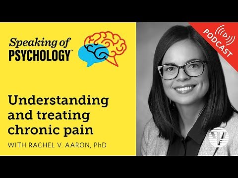 Understanding and treating chronic pain, with Rachel V. Aaron, PhD | Speaking of Psychology