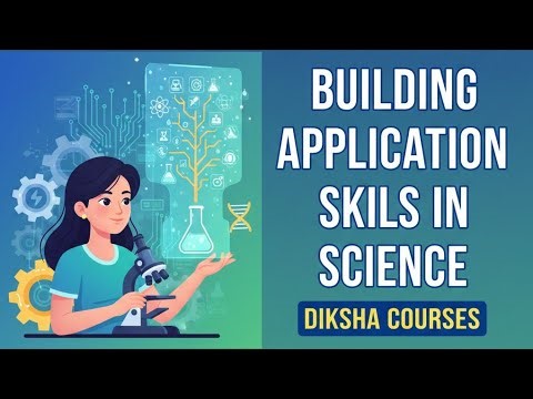 DIKSHA COURSES - (TPD) BUILDING APPLICATION SKILLS IN SCIENCE 
