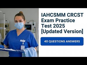 Free IAHCSMM CRCST Exam Practice Test 2025 [Updated Version] 40 Questions and Answers