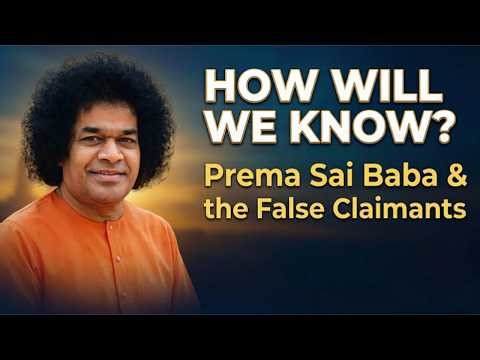 How Will We Know It's Really Him? — Prema Sai Baba & the False Claimants