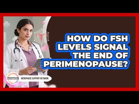 How Do FSH Levels Signal The End Of Perimenopause? - Menopause Support Network