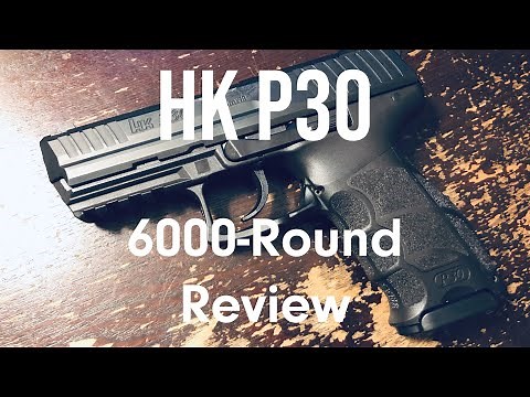 HK P30 - 6000-Round Review
