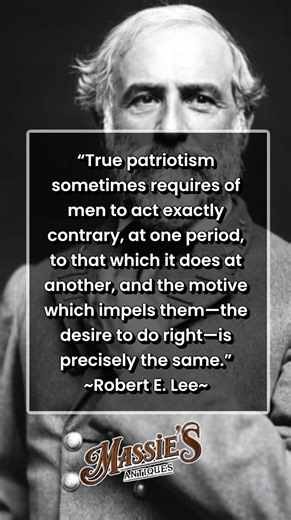 46K views · 2K reactions | “True patriotism sometimes requires of men to act exactly contrary, at one period, to that which it does at another, and the motive which impels them—the desire to do right—is precisely the same.” ~Robert E. Lee #RobertELee #CivilWarHistory #ConfederateHistory #AmericanHistory #SouthernHeritage #HistoryQuote #Leadership #Patriotism #Duty #Honor #CivilWarQuotes #HistoricalWisdom | Massie's Antiques and Civil War Relics | Facebook