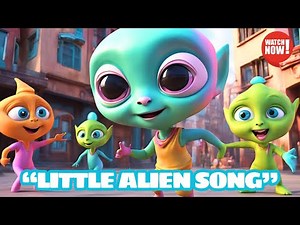 Little Alien Song | Adventure with the Little Alien.