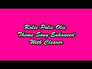 Rolie Polie Olie Theme Song Enhanced With Clearer