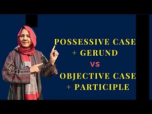 Possessive case + Gerund & Objective case + Participle - Important Grammar Concept
