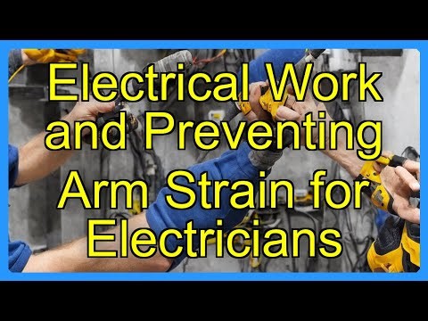 Electrical Work and Preventing Arm Strain for Electricians