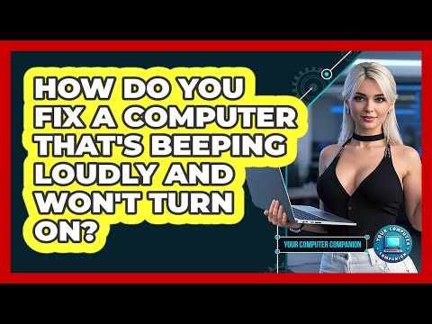 How Do You Fix A Computer That's Beeping Loudly And Won't Turn On? - Your Computer Companion