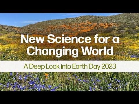 New Science for a Changing World: A Deep Look into Earth Day 2023