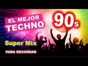 TECHNO DE LOS 90 - EL MEJOR SUPER MIX