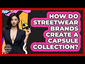How Do Streetwear Brands Create A Capsule Collection? - Designer Brands Spotlight