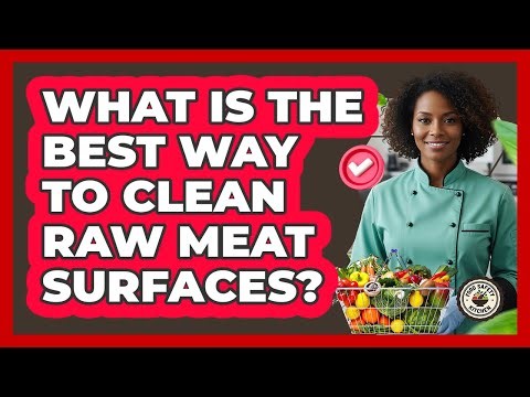 What Is the Best Way to Clean Raw Meat Surfaces?