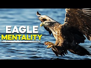 The Eagle Mentality - Learn The Importance of Mindset. Powerful Motivational Video