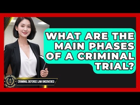 What Are The Main Phases Of A Criminal Trial? - Criminal Defense Law Uncovered