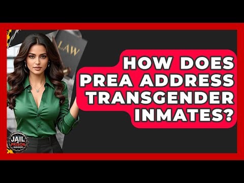 How Does PREA Address Transgender Inmates? - Jail & Prison Insider