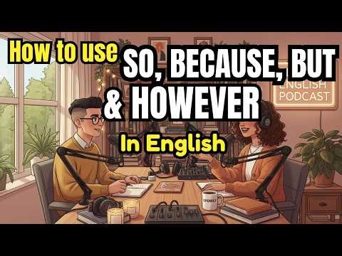 How To Use "SO, BECAUSE, BUT & HOWEVER" in Everyday English | Learn English With Conversations