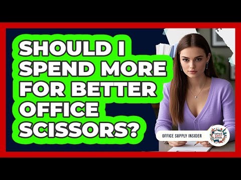 Should I Spend More For Better Office Scissors?