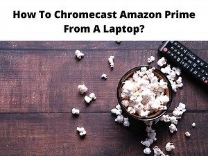How To Chromecast Amazon Prime From A Laptop - Quick Guide 2025