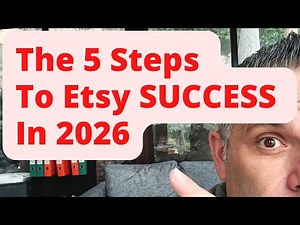 The 5 Steps To Etsy SUCCESS In 2026