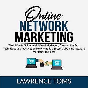 Online Network Marketing: The Ultimate Guide to Multilevel Marketing, Discover the Best Techniques