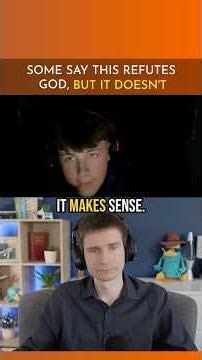 Some say THIS Refutes God, But it DOESN'T