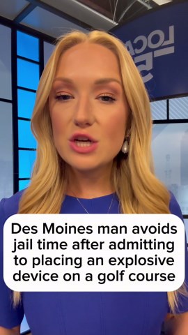 Des Moines man avoids jail time after placing an explosive device on a golf course