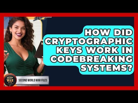 How Did Cryptographic Keys Work In Codebreaking Systems? - Second World War Files