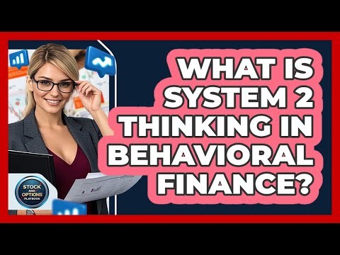 What Is System 2 Thinking In Behavioral Finance?