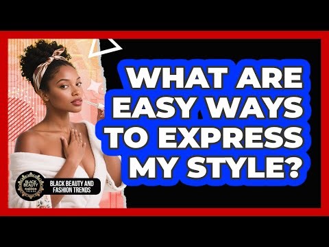 What Are Easy Ways To Express My Style?