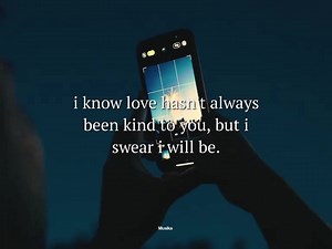 i know love hasn't always been kind to you, but i swear i will be. | Musika
