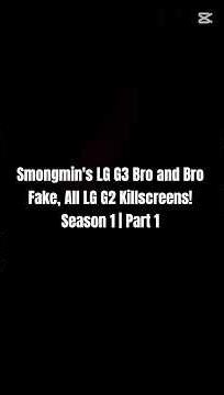 Smongmin's LG G3 Bro and Bro Fake, All LG G2 Killscreens! Season 1 | Part 1