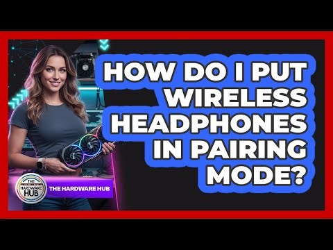 How Do I Put Wireless Headphones In Pairing Mode?