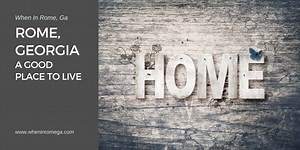 Rome, Georgia: A Good Place To Live