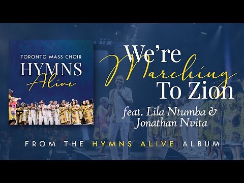 We're Marching to Zion (Live) - Toronto Mass Choir [feat. Jonathan Nvita & Lila Ntumba]