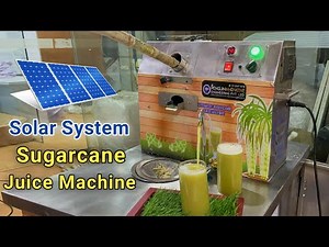 World's First Solar System Sugarcane Juice Machine | Business Ideas