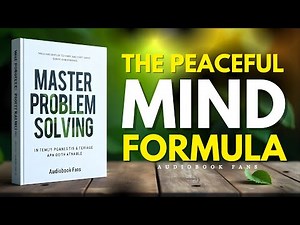 How to Solve any Problem | THE PEACEFUL MIND FORMULA | Audiobook