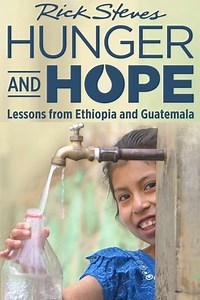 Rick Steves Hunger and Hope: Lessons from Ethiopia and Guatemala - Movie