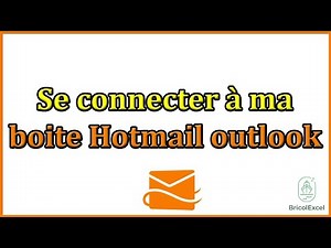 Comment se connecter à ma boite hotmail outlook